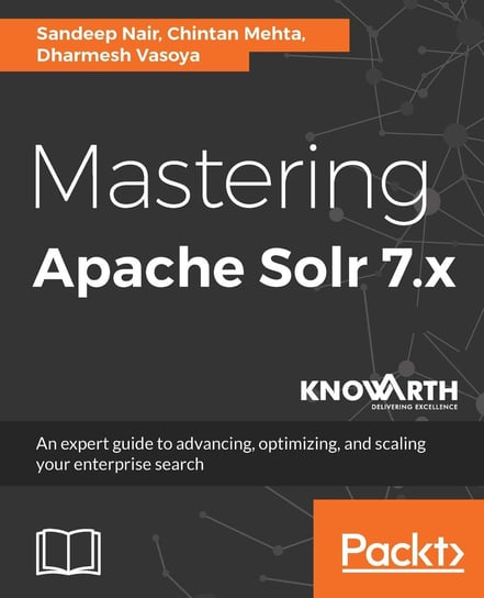 Mastering Apache Solr 7.x Dharmesh Vasoya, Chintan Mehta, Sandeep Nair