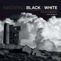 Mastering Black & White Photography Walmsley John