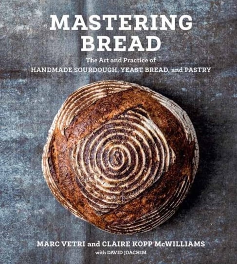 Mastering Bread: The Art and Practice of Handmade Sourdough, Yeast Bread, and Pastry Vetri Marc, Claire Kopp McWilliams