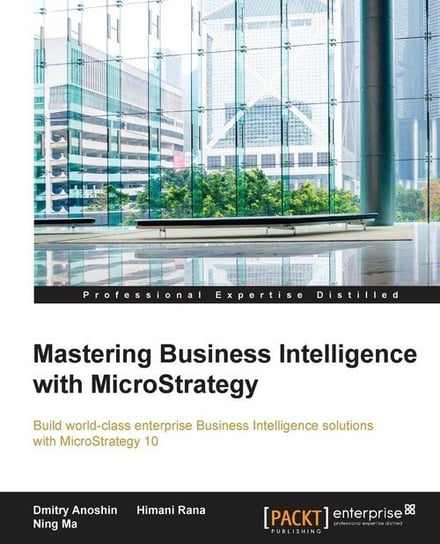 Mastering Business Intelligence with MicroStrategy Dmitry Anoshin