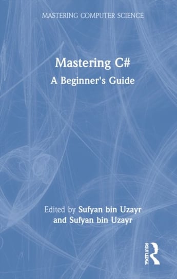Mastering C#: A Beginner's Guide Sufyan bin Uzayr