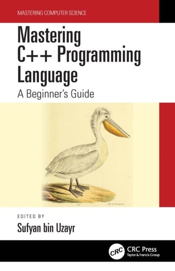 Mastering C++ Programming Language: A Beginners Guide Sufyan bin Uzayr