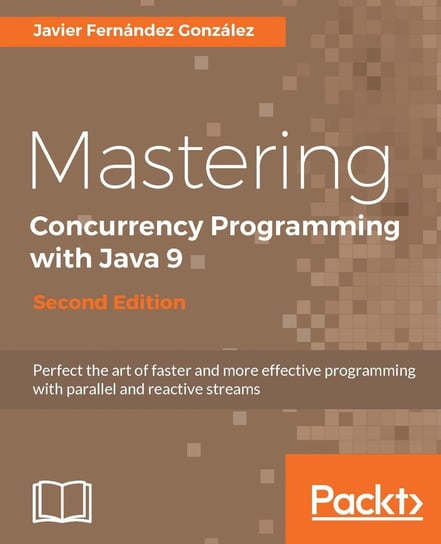Mastering Concurrency Programming with Java 9 - Second Edition Javier Fernandez Gonzalez