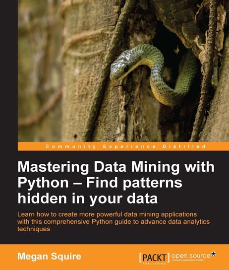 Mastering Data Mining with Python – Find patterns hidden in your data Megan Squire