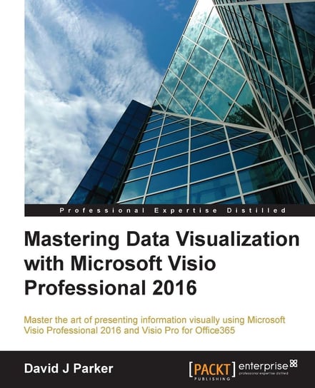 Mastering Data Visualization with Microsoft Visio Professional 2016 David J Parker