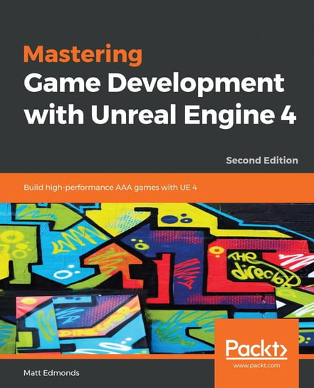 Mastering Game Development with Unreal  Engine 4 Matt Edmonds