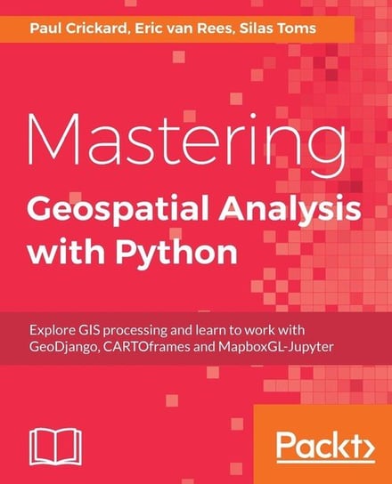 Mastering Geospatial Analysis with Python Toms Silas