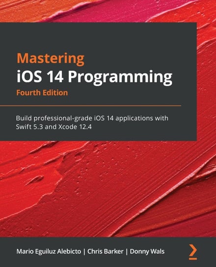 Mastering iOS 14 Programming Mario Eguiluz Alebicto, Barker Chris, Donny Wals