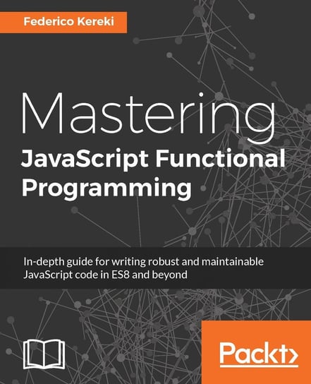 Mastering JavaScript Functional Programming Federico Kereki