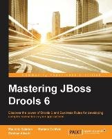 Mastering JBoss Drools 6 for Developers Nicolas Maio Mariano, Salatino Mauricio, Esteban Aliverti