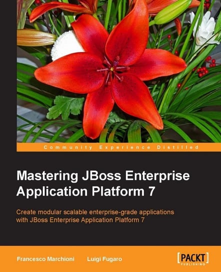Mastering JBoss Enterprise Application Platform 7 Francesco Marchioni, Luigi Fugaro