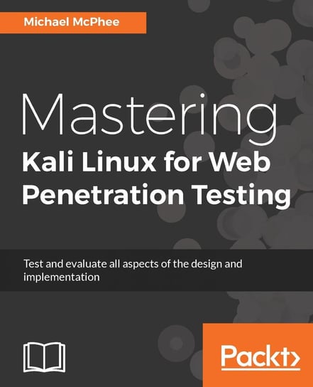 Mastering Kali Linux for Web Penetration Testing Michael McPhee