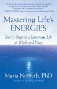 Mastering Life's Energies: Simple Steps to a Luminous Life at Work and Play Nemeth Maria