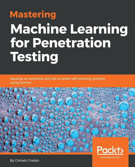 Mastering Machine Learning for Penetration Testing Chiheb Chebbi