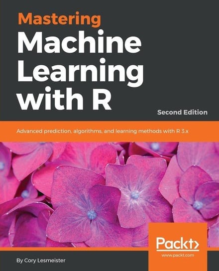 Mastering Machine Learning with R - Second Edition Cory Lesmeister