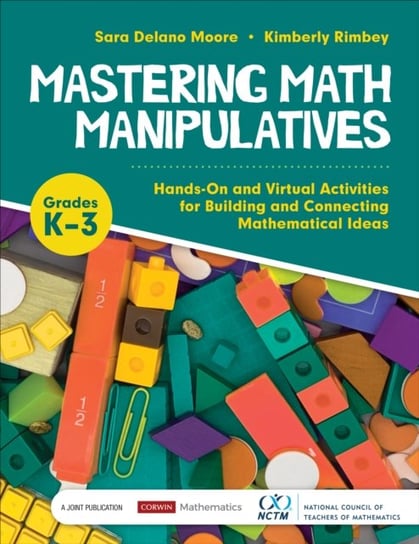 Mastering Math Manipulatives, Grades K-3: Hands-On and Virtual Activities for Building and Connectin Sara Delano Moore, Kimberly Ann Rimbey