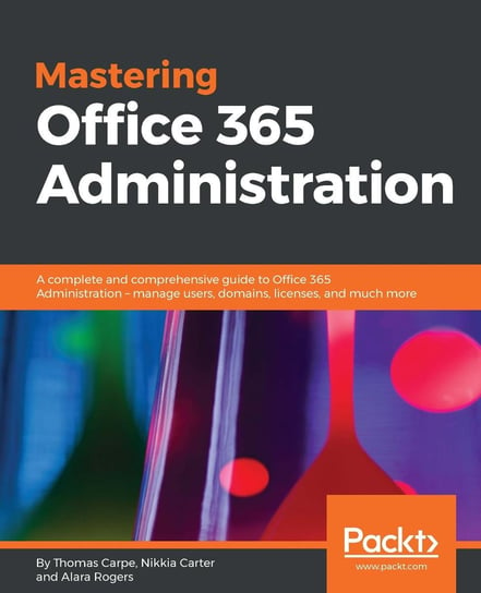 Mastering Office 365 Administration - ebook epub Alara Rogers, Nikkia Carter, Thomas Carpe