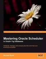 Mastering Oracle Scheduler in Oracle 11g Databases Ronald Rood