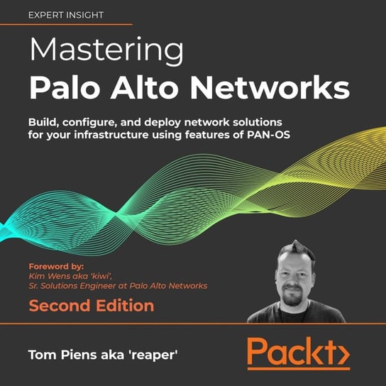 Mastering Palo Alto Networks. Second Edition Tom Piens