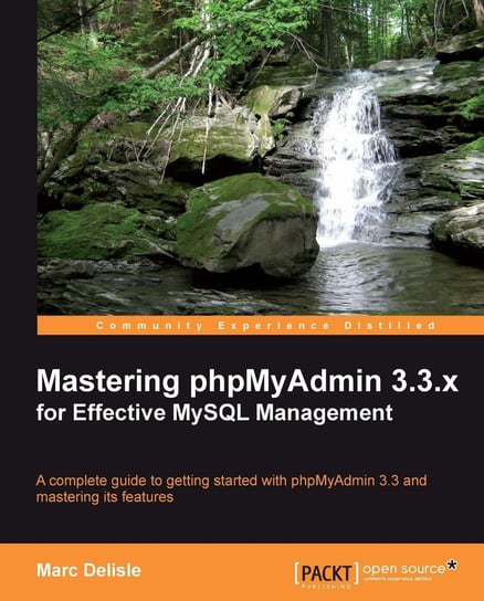 Mastering phpMyAdmin 3.3.x for Effective MySQL Management Marc Delisle