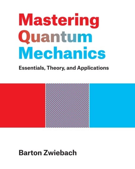Mastering Quantum Mechanics: Essentials, Theory, And Applications Barton Zwiebach