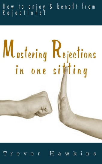 Mastering Rejections In One Sitting Trevor Hawkins