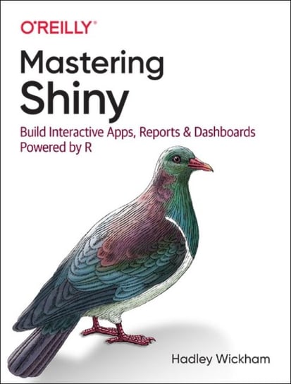 Mastering Shiny. Build Interactive Apps, Reports, and Dashboards Powered by R Wickham Hadley