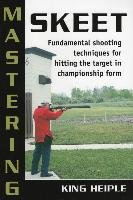Mastering Skeet Heiple King