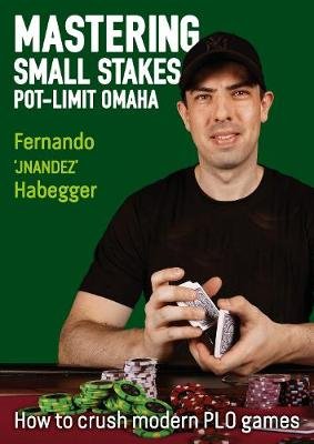 Mastering Small Stakes Pot-Limit Omaha: How to Crush Modern PLO Games D&B Publishing