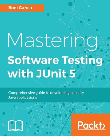 Mastering Software Testing with JUnit 5 Boni Garcia