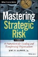Mastering Strategic Risk. A Framework for Leading and Transforming Organizations McPhee Joel