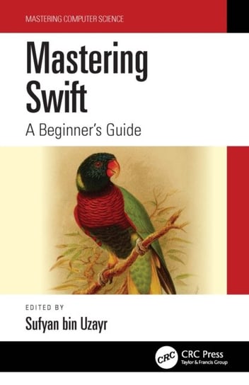 Mastering Swift: A Beginners Guide Sufyan bin Uzayr