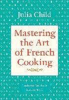 Mastering the Art of French Cooking. Volume 1 Child Julia, Bertholle Louisette, Beck Simone