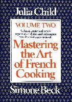 Mastering the Art of French Cooking, Volume 2 Child Julia, Beck Simone