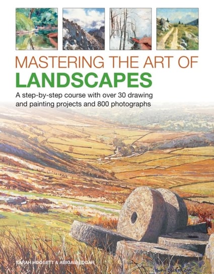 Mastering the Art of Landscapes: A step-by-step course with 30 drawing and painting projects and 800 Sarah Hoggett