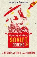 Mastering the Art of Soviet Cooking Von Bremzen Anya