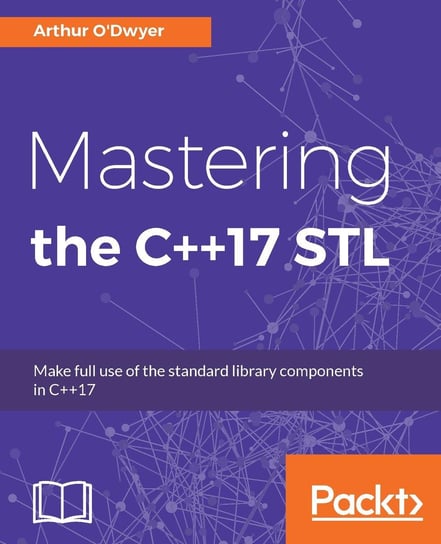 Mastering the C++17 STL Arthur O'Dwyer