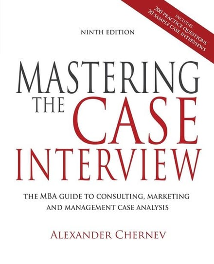 Mastering the Case Interview, 9th Edition Chernev Alexander