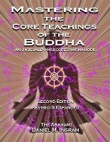 Mastering the Core Teachings of the Buddha Ingram Daniel M.