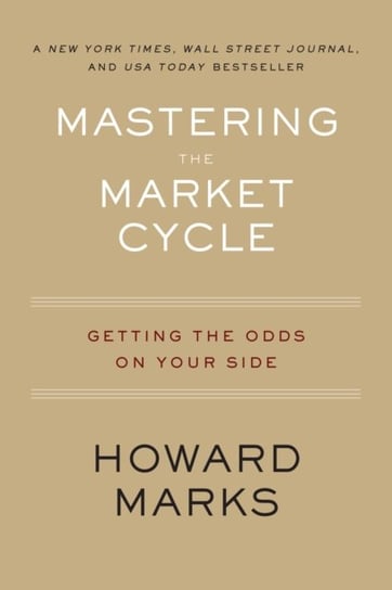 Mastering the Market Cycle: Getting the Odds on Your Side Marks Howard