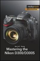 Mastering the Nikon D300/D300S Young Darrell