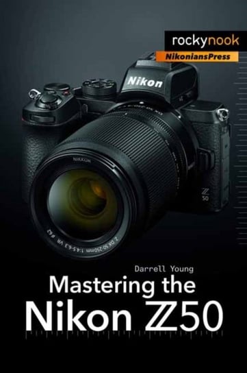 Mastering the Nikon Z50 Darrell Young