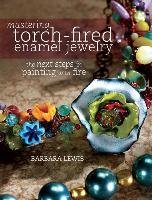 Mastering Torch-Fired Enamel Jewelry Lewis Barbara
