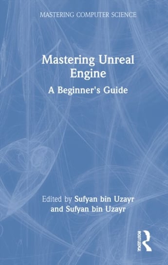 Mastering Unreal Engine: A Beginner's Guide Sufyan bin Uzayr