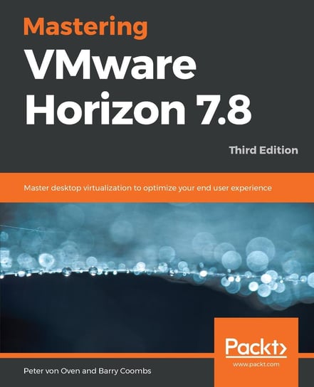 Mastering VMware Horizon 7.8 Barry Coombs, Peter von Oven