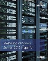 Mastering Windows Server 2016 Hyper-V Savill John