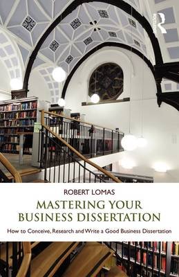 Mastering Your Business Dissertation Lomas Robert