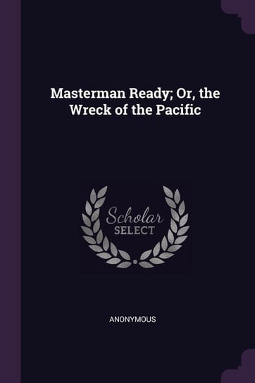 Masterman Ready; Or, the Wreck of the Pacific Anonymous