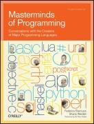 Masterminds of Programming: Conversations with the Creators of Major Programming Languages Biancuzzi Federico