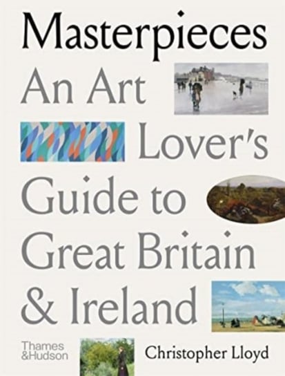 Masterpieces: An Art Lovers Guide to Great Britain and Ireland Lloyd Christopher